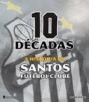 10 Décadas: a História do Santos Futebol Clube (Celso Jatene)