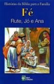 Fé - Rute, Jó e Ana - Histórias da Bíblia para a Família - Abril Coleções