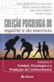 Futebol, Psicologia e a Produção do Conhecimento, V. 3 (Maria Regina Ferreira Brandão)